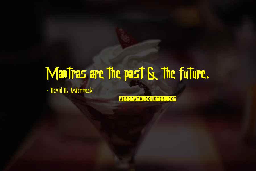 Dry A Memoir Quotes By David R. Wommack: Mantras are the past & the future.