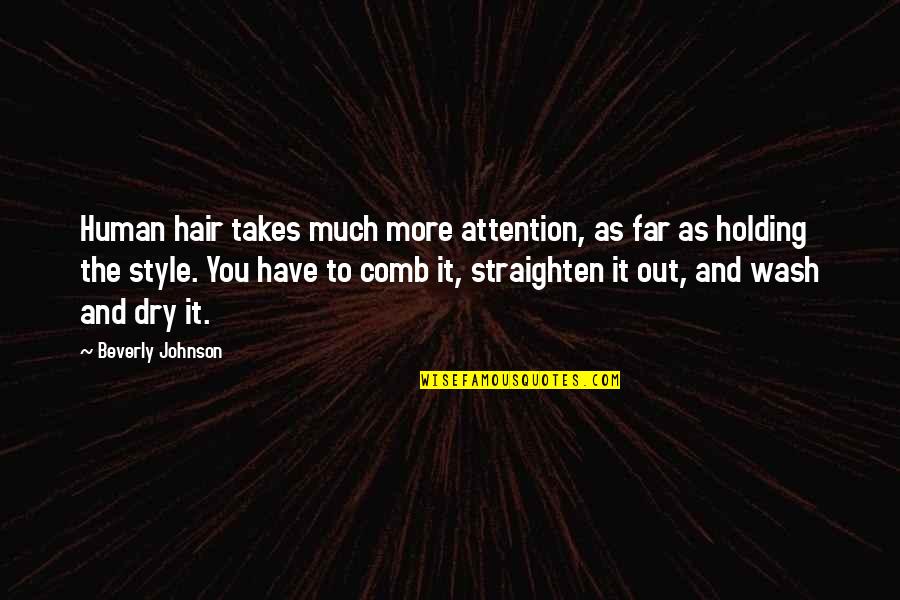 Dry As Quotes By Beverly Johnson: Human hair takes much more attention, as far