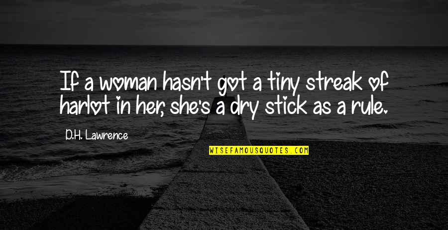 Dry As Quotes By D.H. Lawrence: If a woman hasn't got a tiny streak