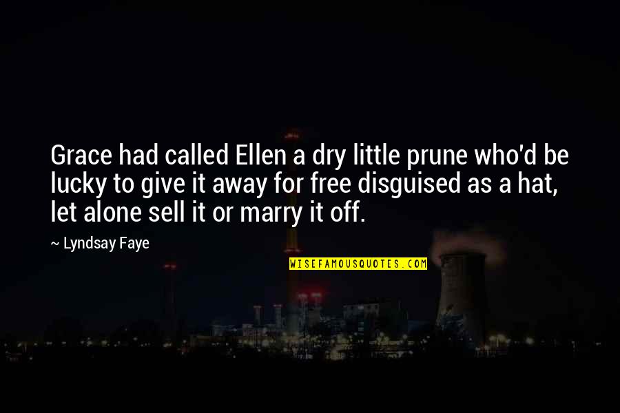 Dry As Quotes By Lyndsay Faye: Grace had called Ellen a dry little prune