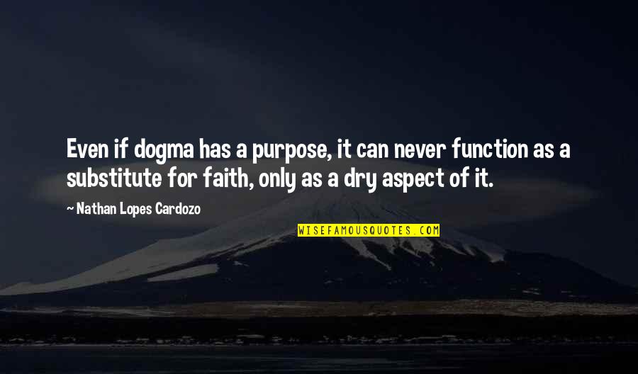 Dry As Quotes By Nathan Lopes Cardozo: Even if dogma has a purpose, it can