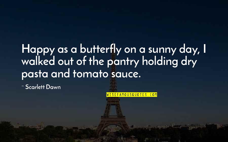 Dry As Quotes By Scarlett Dawn: Happy as a butterfly on a sunny day,