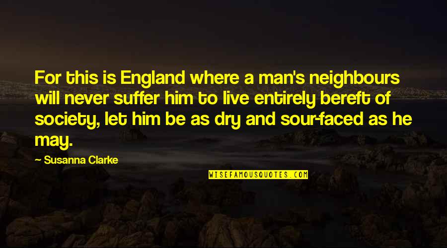 Dry As Quotes By Susanna Clarke: For this is England where a man's neighbours