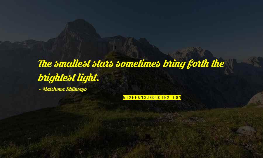 Dry Bones Quotes By Matshona Dhliwayo: The smallest stars sometimes bring forth the brightest