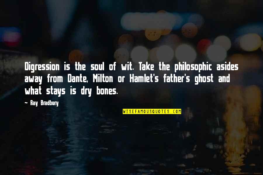 Dry Bones Quotes By Ray Bradbury: Digression is the soul of wit. Take the