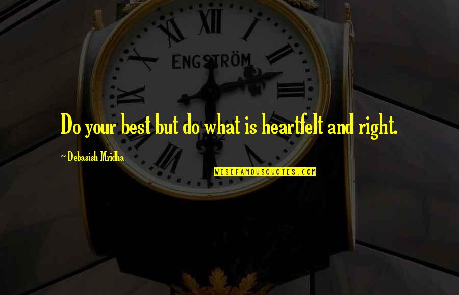 Dry Bread Quotes By Debasish Mridha: Do your best but do what is heartfelt
