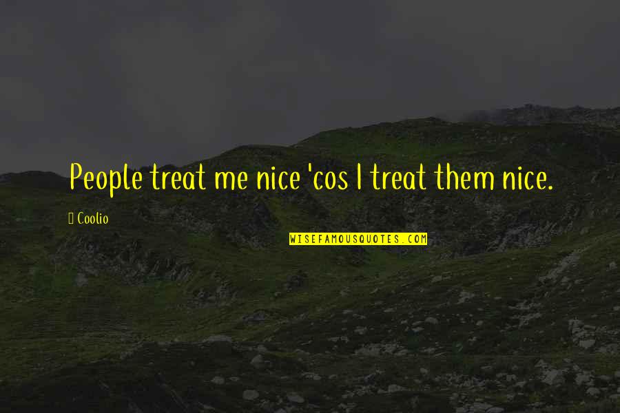 Dry Cleaned Shoes Quotes By Coolio: People treat me nice 'cos I treat them