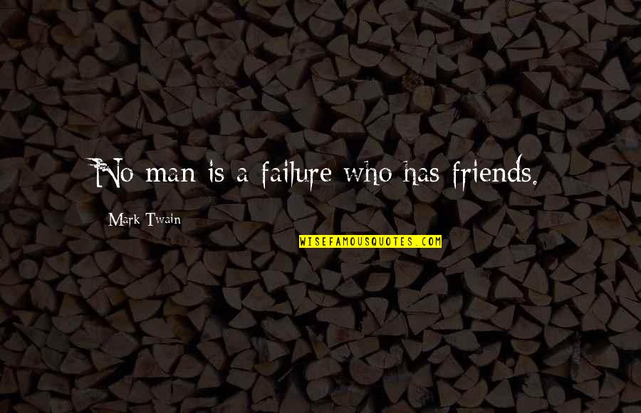 Dry Cleaned Shoes Quotes By Mark Twain: No man is a failure who has friends.