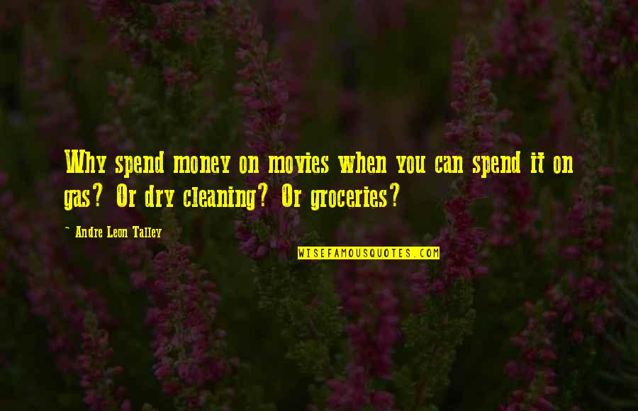 Dry Cleaning Quotes By Andre Leon Talley: Why spend money on movies when you can