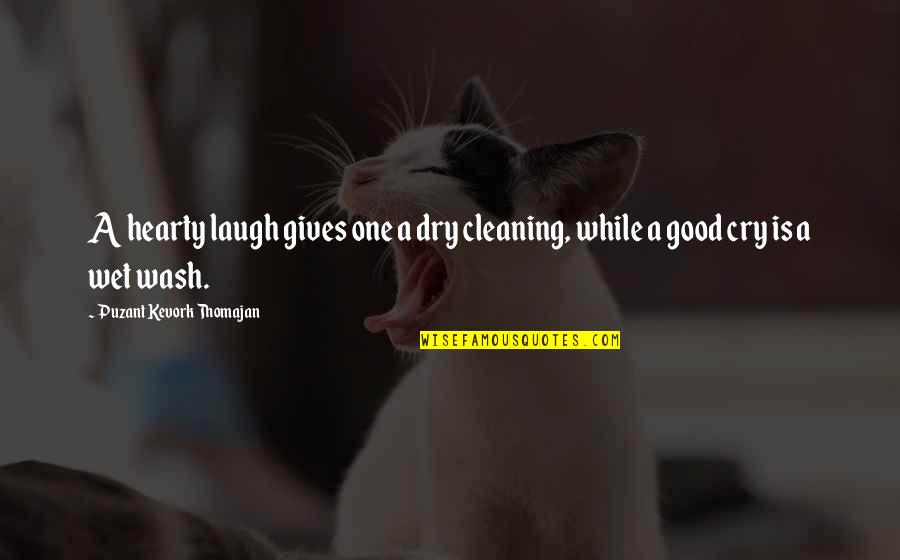 Dry Cleaning Quotes By Puzant Kevork Thomajan: A hearty laugh gives one a dry cleaning,