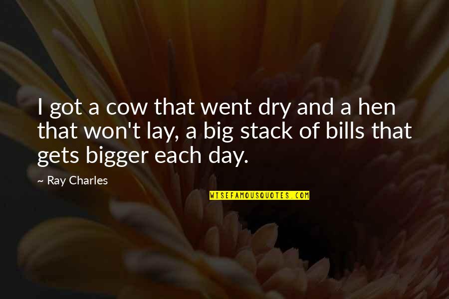 Dry Day Quotes By Ray Charles: I got a cow that went dry and