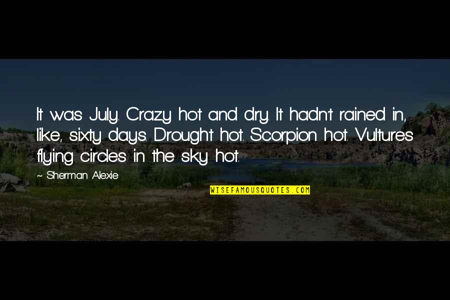 Dry Drought Quotes By Sherman Alexie: It was July. Crazy hot and dry. It