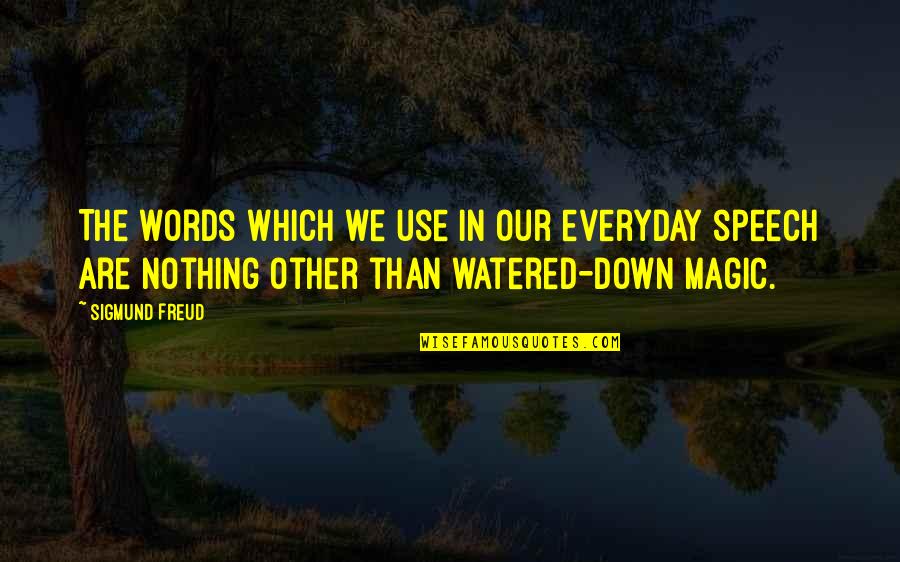 Dry Drought Quotes By Sigmund Freud: The words which we use in our everyday Dry Drought Quotes By Sigmund Freud: The words which we use in our everyday