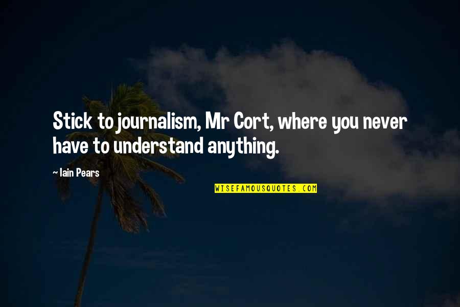 Dry Humor Quotes By Iain Pears: Stick to journalism, Mr Cort, where you never