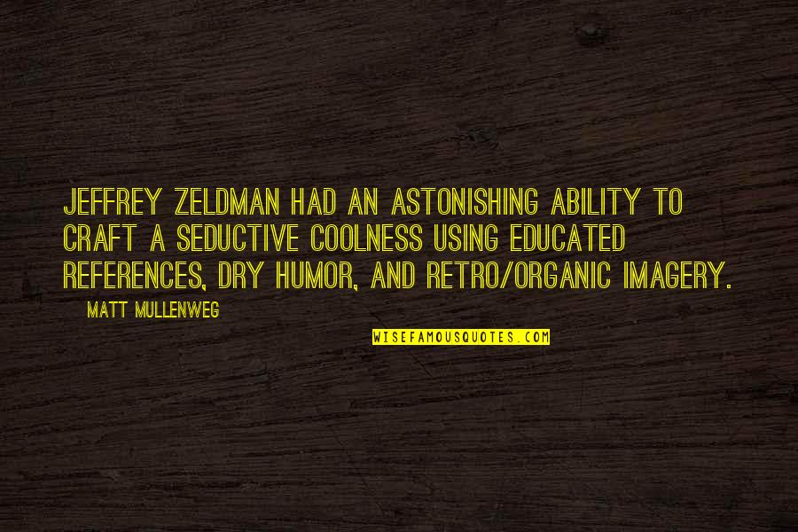 Dry Humor Quotes By Matt Mullenweg: Jeffrey Zeldman had an astonishing ability to craft