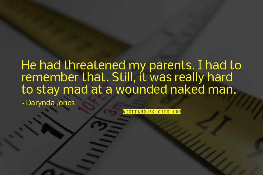 Dry Humor With A Little Drama Quotes By Darynda Jones: He had threatened my parents. I had to Dry Humor With A Little Drama Quotes By Darynda Jones: He had threatened my parents. I had to