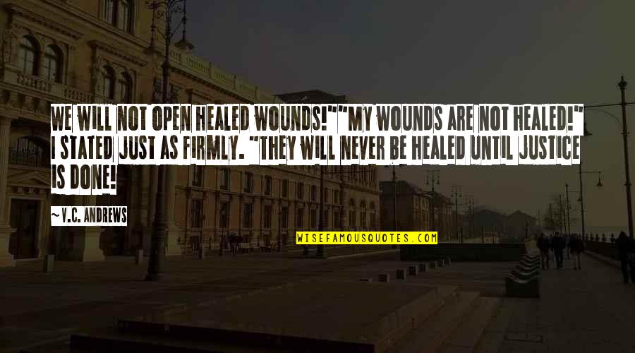 Dry Humor With A Little Drama Quotes By V.C. Andrews: We will not open healed wounds!""My wounds are Dry Humor With A Little Drama Quotes By V.C. Andrews: We will not open healed wounds!""My wounds are