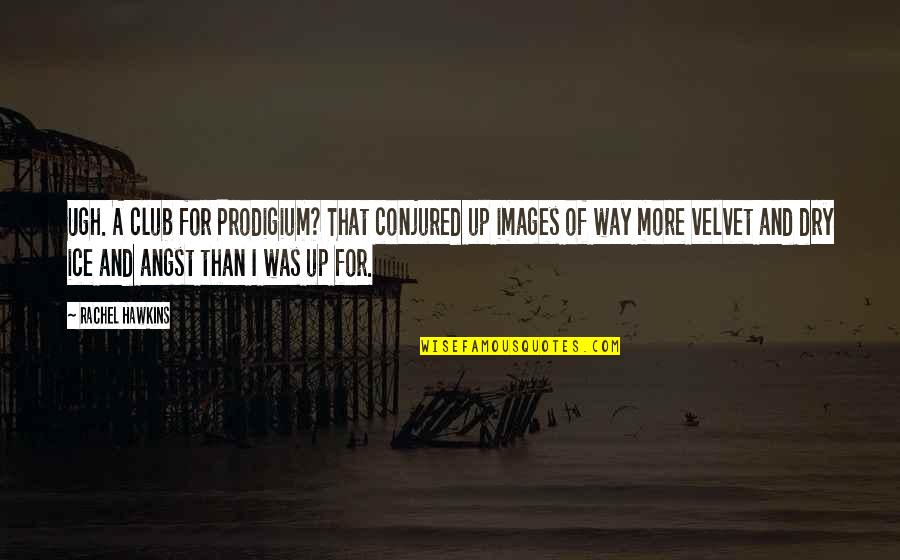 Dry Ice Quotes By Rachel Hawkins: Ugh. A club for Prodigium? That conjured up Dry Ice Quotes By Rachel Hawkins: Ugh. A club for Prodigium? That conjured up
