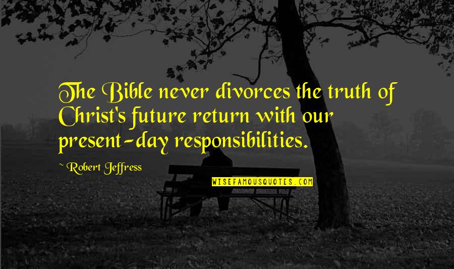 Dry Ice Quotes By Robert Jeffress: The Bible never divorces the truth of Christ's