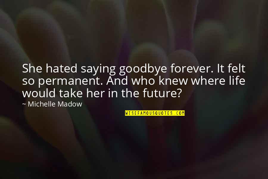 Dry Leaf Quotes By Michelle Madow: She hated saying goodbye forever. It felt so