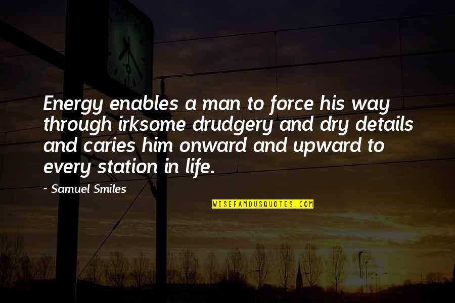 Dry Life Quotes By Samuel Smiles: Energy enables a man to force his way Dry Life Quotes By Samuel Smiles: Energy enables a man to force his way