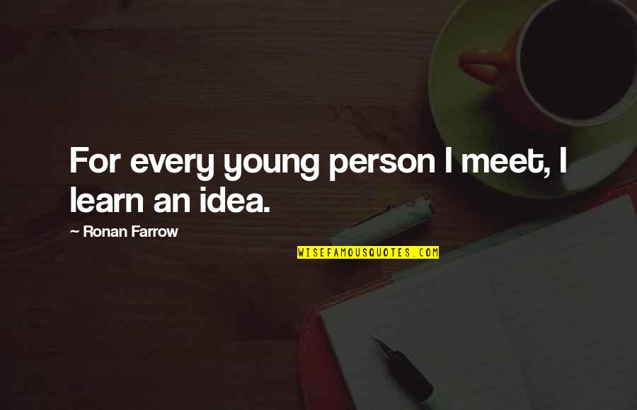 Dry Lips Funny Quotes By Ronan Farrow: For every young person I meet, I learn