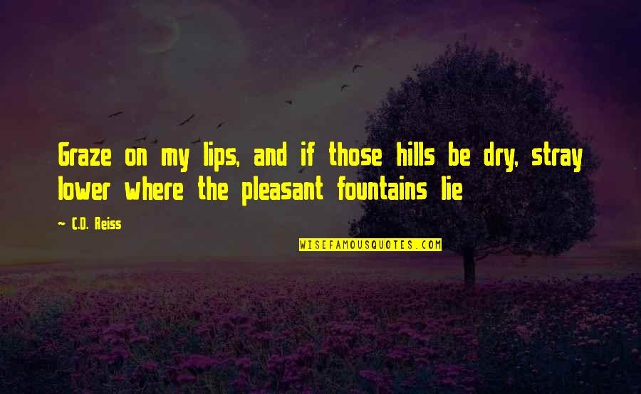 Dry Lips Quotes By C.D. Reiss: Graze on my lips, and if those hills