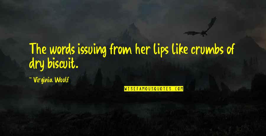 Dry Lips Quotes By Virginia Woolf: The words issuing from her lips like crumbs