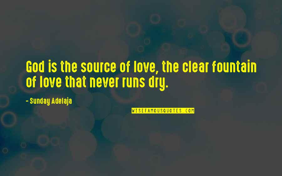Dry Love Quotes By Sunday Adelaja: God is the source of love, the clear