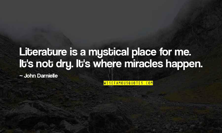 Dry Place Quotes By John Darnielle: Literature is a mystical place for me. It's
