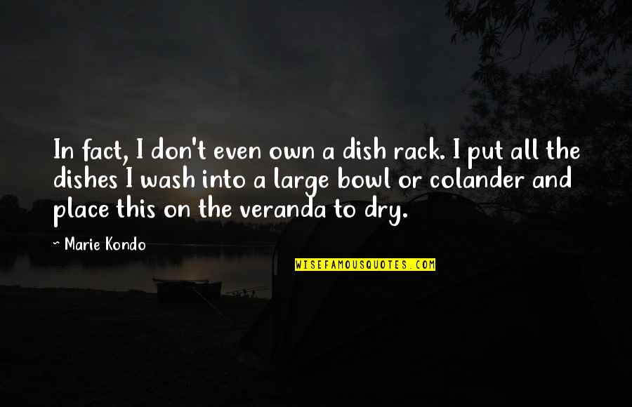 Dry Place Quotes By Marie Kondo: In fact, I don't even own a dish