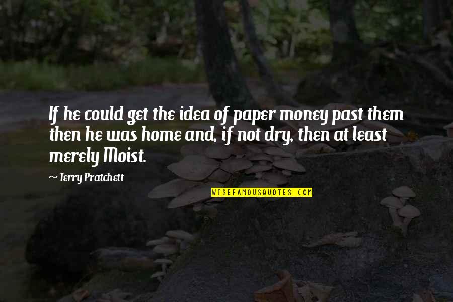Dry Quotes By Terry Pratchett: If he could get the idea of paper