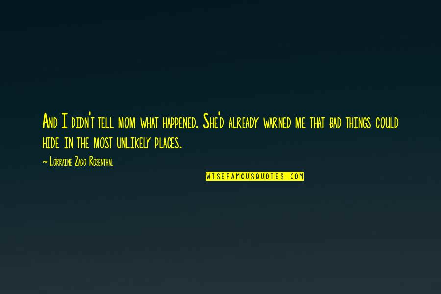 Dry Riverbed Quotes By Lorraine Zago Rosenthal: And I didn't tell mom what happened. She'd Dry Riverbed Quotes By Lorraine Zago Rosenthal: And I didn't tell mom what happened. She'd