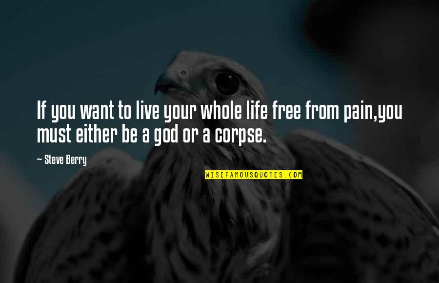 Dry Riverbed Quotes By Steve Berry: If you want to live your whole life Dry Riverbed Quotes By Steve Berry: If you want to live your whole life