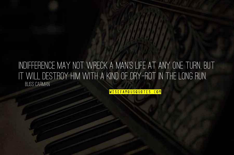 Dry Rot Quotes By Bliss Carman: Indifference may not wreck a man's life at