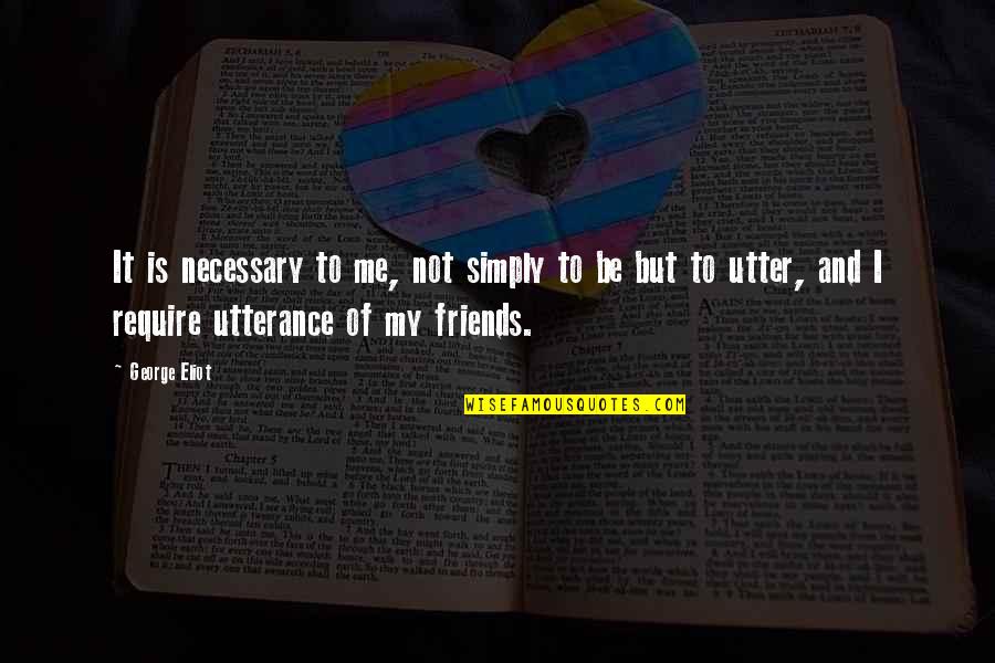 Dry Salvages Quotes By George Eliot: It is necessary to me, not simply to