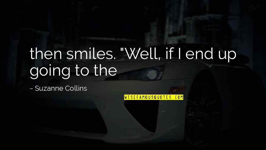 Dry Shampoo Quotes By Suzanne Collins: then smiles. "Well, if I end up going