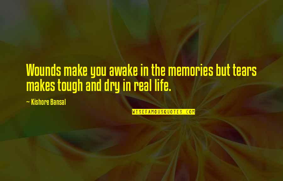 Dry Tears Quotes By Kishore Bansal: Wounds make you awake in the memories but