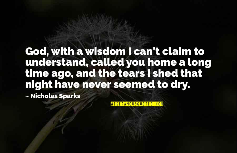 Dry Tears Quotes By Nicholas Sparks: God, with a wisdom I can't claim to