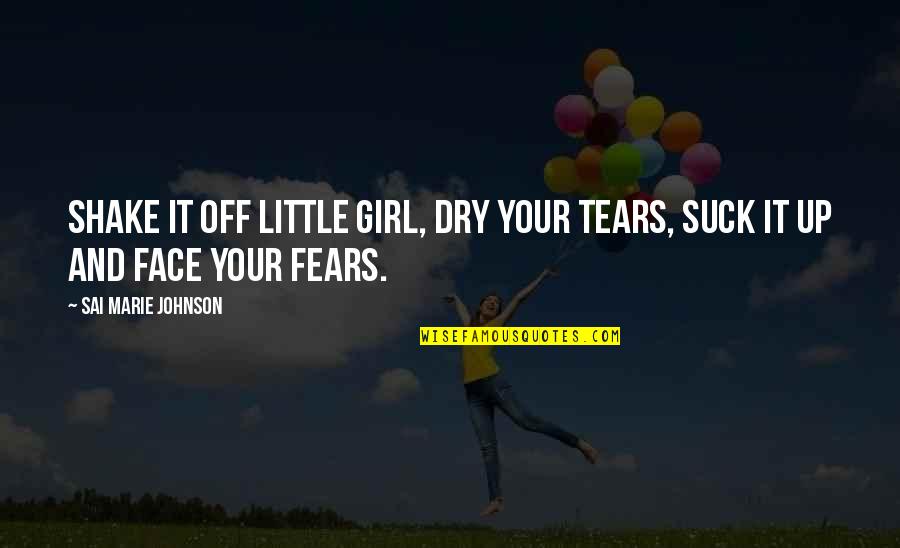 Dry Tears Quotes By Sai Marie Johnson: Shake it off little girl, dry your tears,