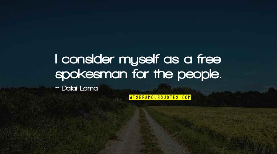 Dry Texting Quotes By Dalai Lama: I consider myself as a free spokesman for