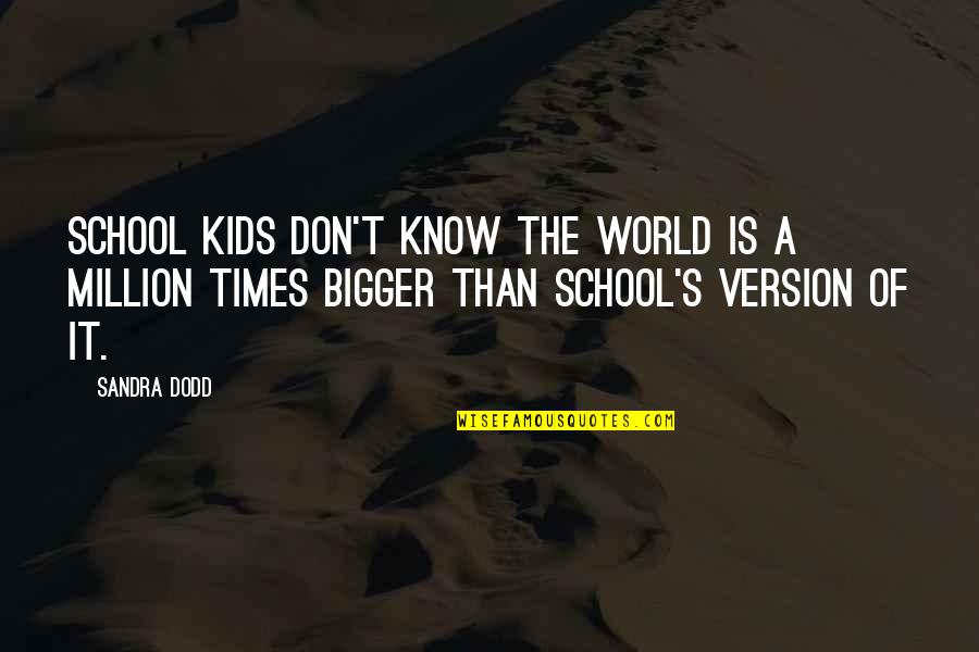 Dry Texting Quotes By Sandra Dodd: School kids don't know the world is a