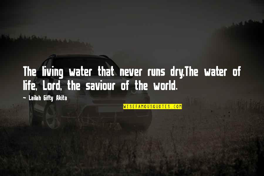 Dry The River Quotes By Lailah Gifty Akita: The living water that never runs dry,The water