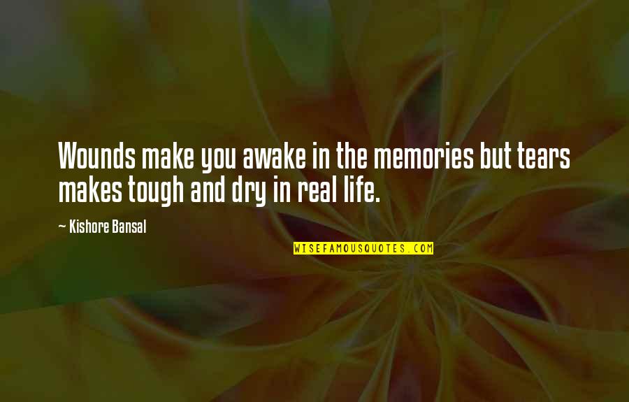 Dry Those Tears Quotes By Kishore Bansal: Wounds make you awake in the memories but