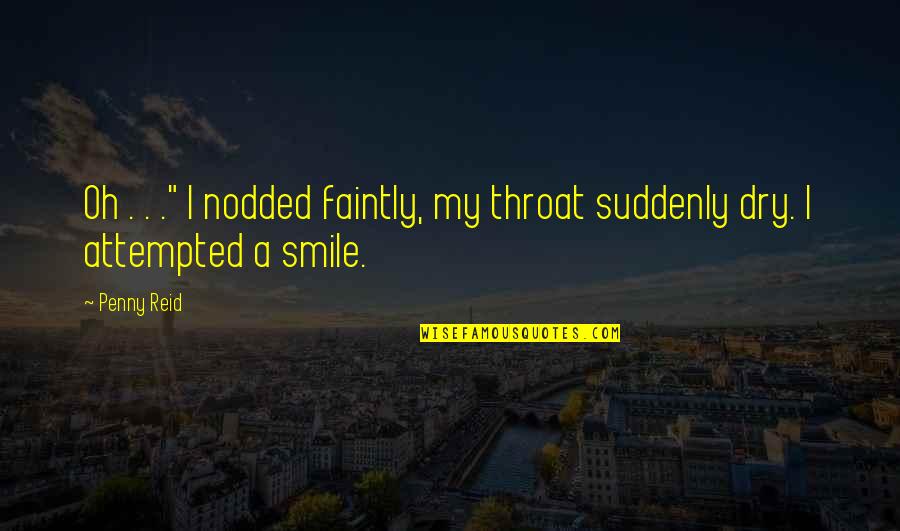 Dry Throat Quotes By Penny Reid: Oh . . ." I nodded faintly, my
