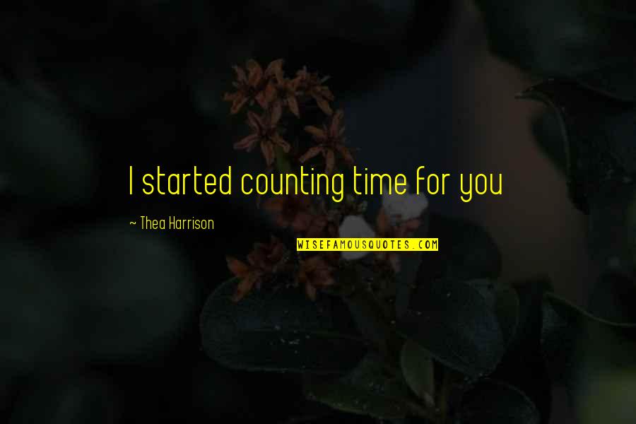 Dry Throat Quotes By Thea Harrison: I started counting time for you