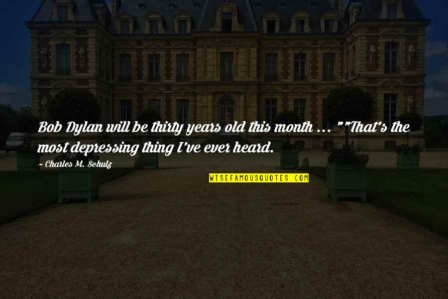 Dryads 5e Quotes By Charles M. Schulz: Bob Dylan will be thirty years old this