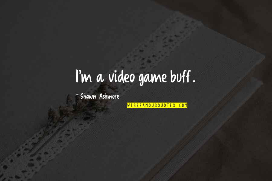 Dryads 5e Quotes By Shawn Ashmore: I'm a video game buff.