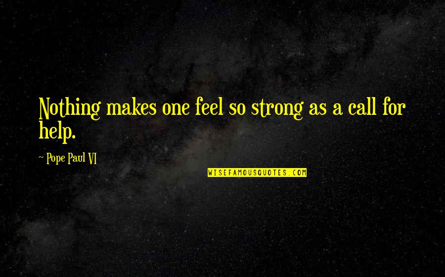 Dryburgh Cycles Quotes By Pope Paul VI: Nothing makes one feel so strong as a Dryburgh Cycles Quotes By Pope Paul VI: Nothing makes one feel so strong as a