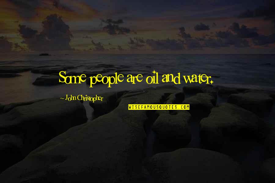 Dryburgh Hardscapes Quotes By John Christopher: Some people are oil and water. Dryburgh Hardscapes Quotes By John Christopher: Some people are oil and water.